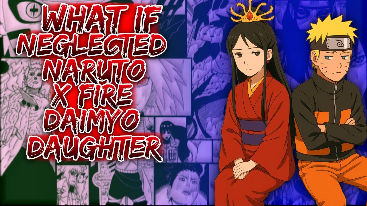 What If Neglected Naruto X Fire Daimyo Daughter ||