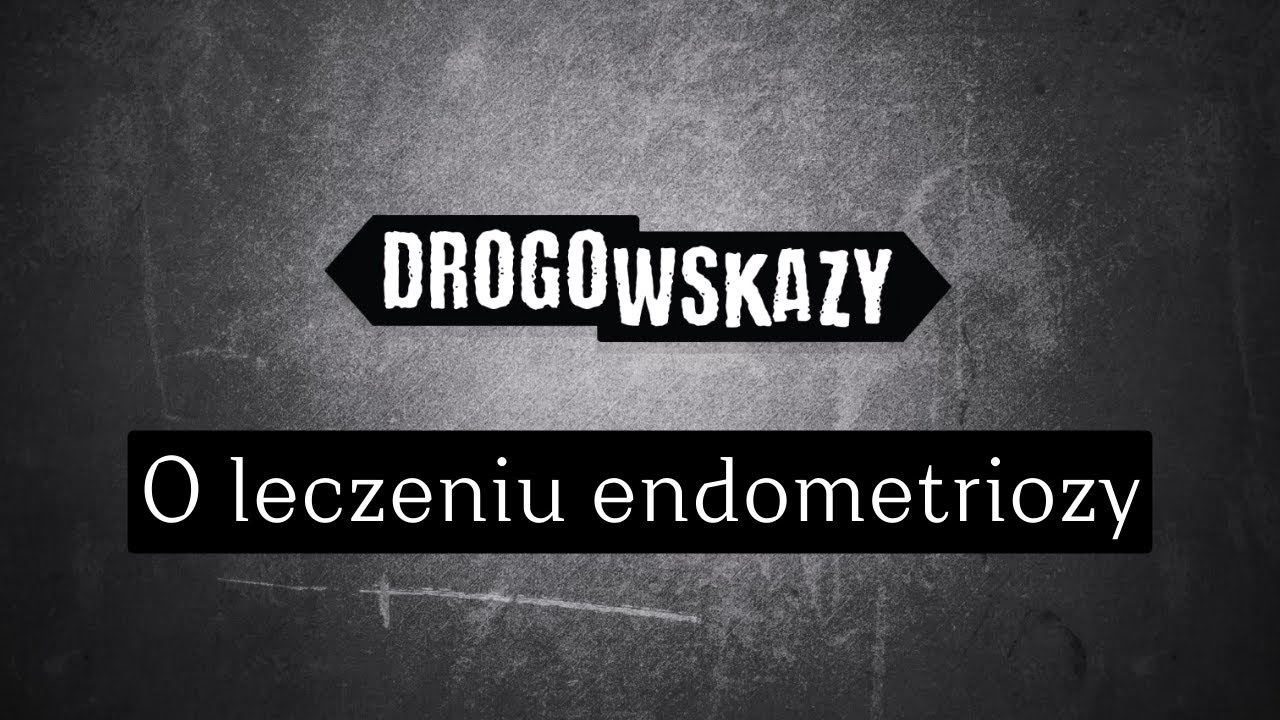 O leczeniu endometriozy | Drogowskazy
