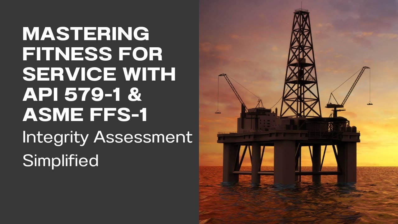 Mastering Fitness for Service with API 579-1 & ASME FFS-1: Integrity Assessment Simplified