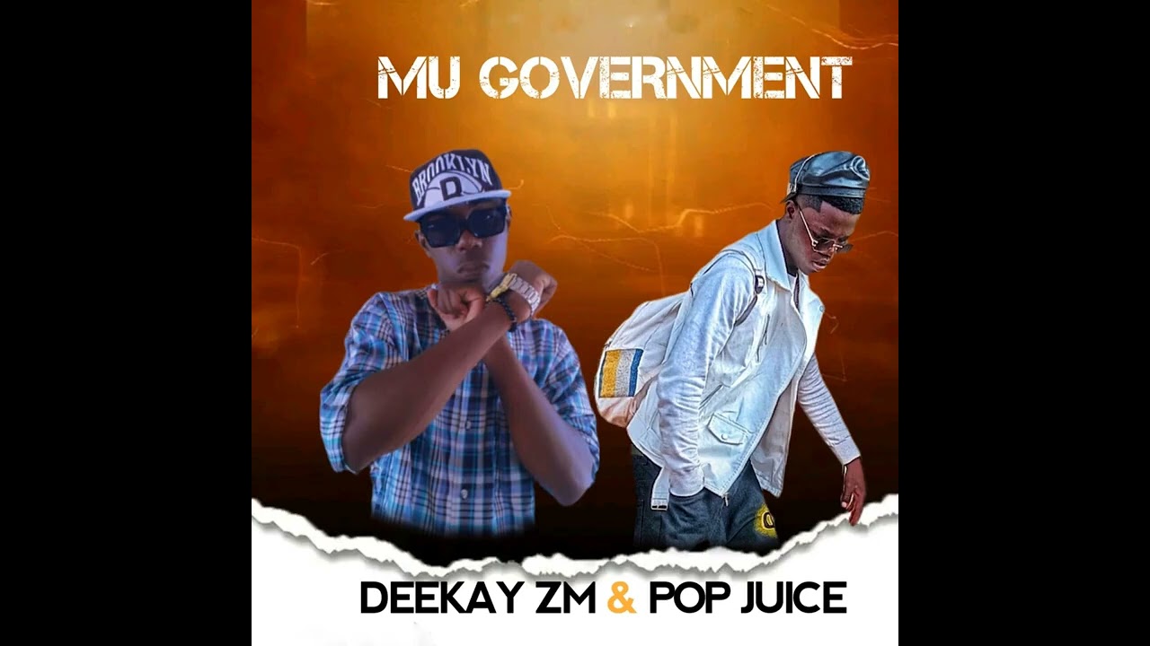Deekay Zm & Pop Juice_-_MU GOVERNMENT