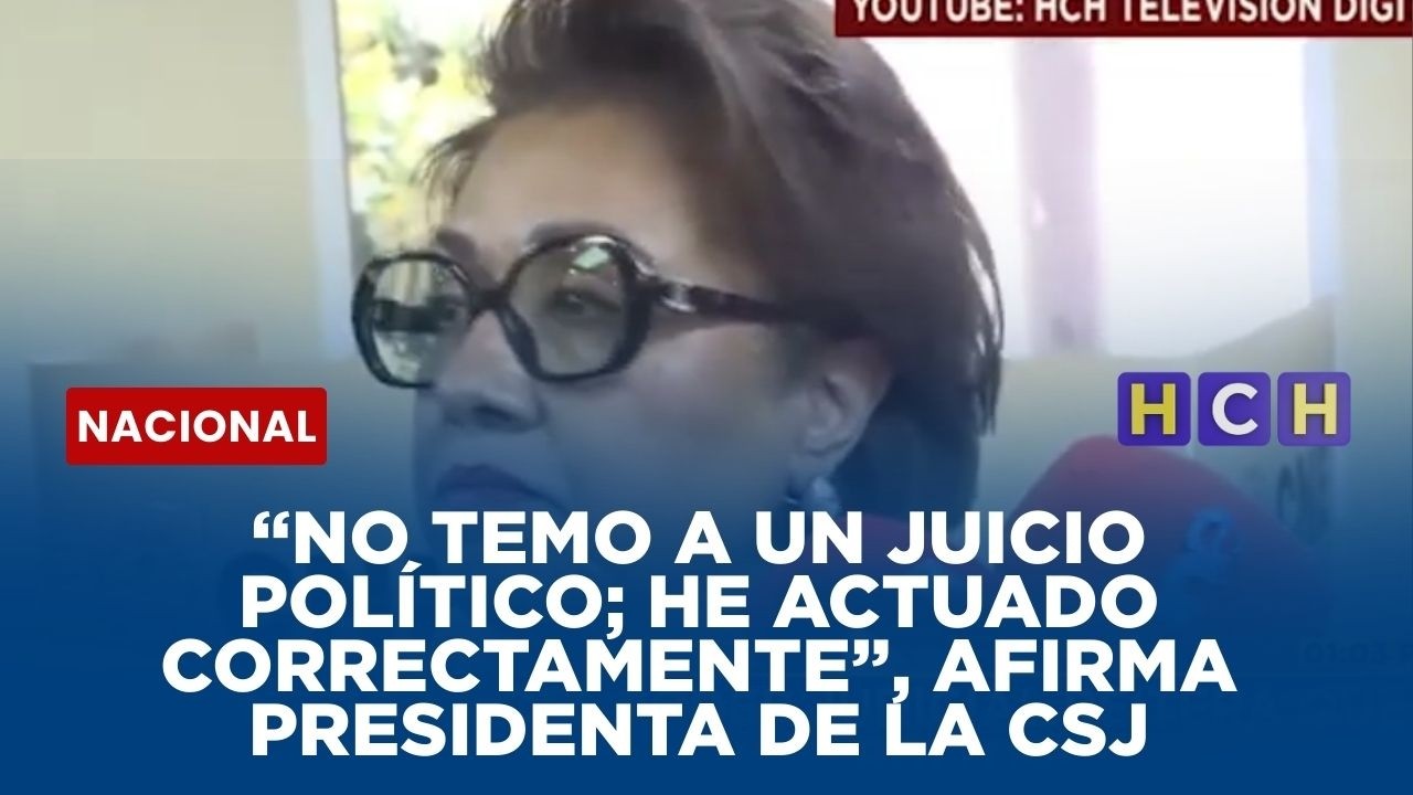 “No temo a un juicio político; he actuado correctamente”, afirma presidenta de la CSJ