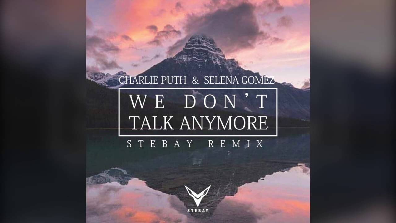 We Don't Talk Anymore  - Charlie Puth ft. Selena Gomez (Stebay Remix)