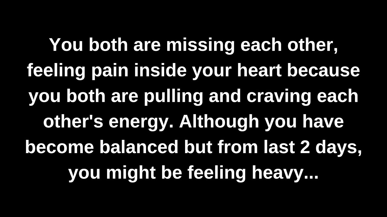 You both are missing each other, feeling pain inside your heart because you both are pulling and...