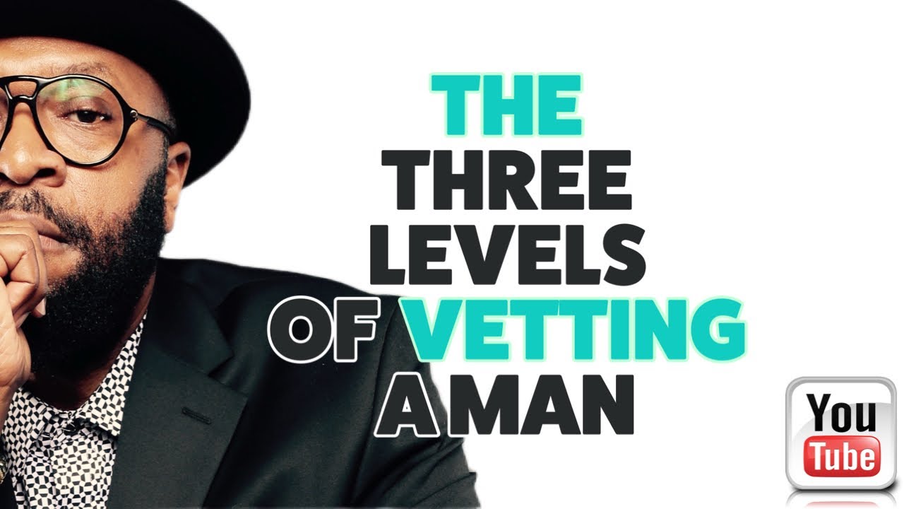 THREE LEVELS OF VETTING A MAN IN RELATIONSHIPS by RC Blakes
