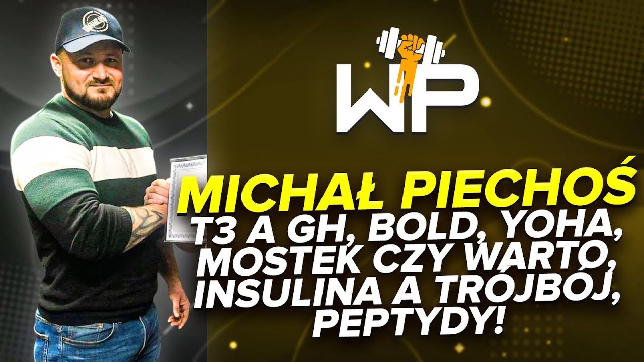 Michał Piechoś - T3 a GH, bold, yoha, mostek czy warto, insulina a trójbój, peptydy !