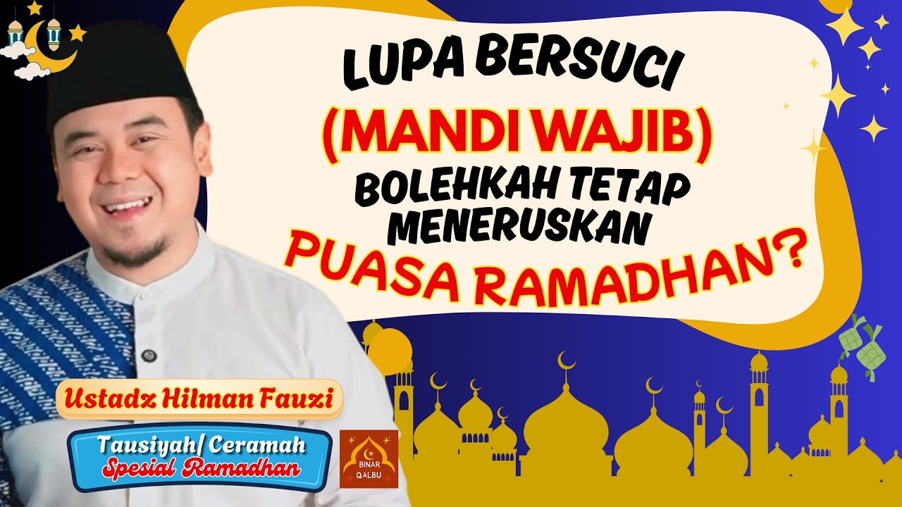 LUPA BERSUCI MANDI WAJIB BOLEHKAH TETAP MENERUSKAN PUASA RAMADHAN | Ust. Hilman Fauzi | BINAR QALBU