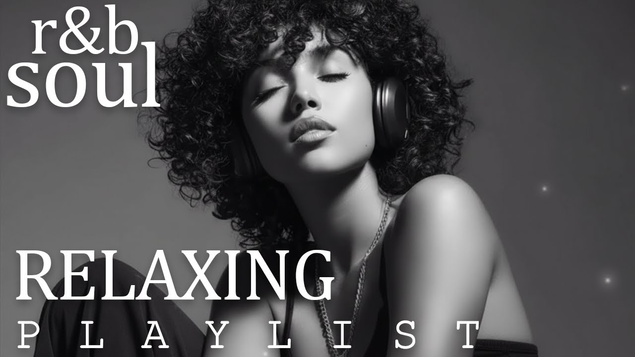 【R&B Soul】Chill & Unwind R&B Playlist – Smooth R&B Soul Vibes for Relaxing Moments