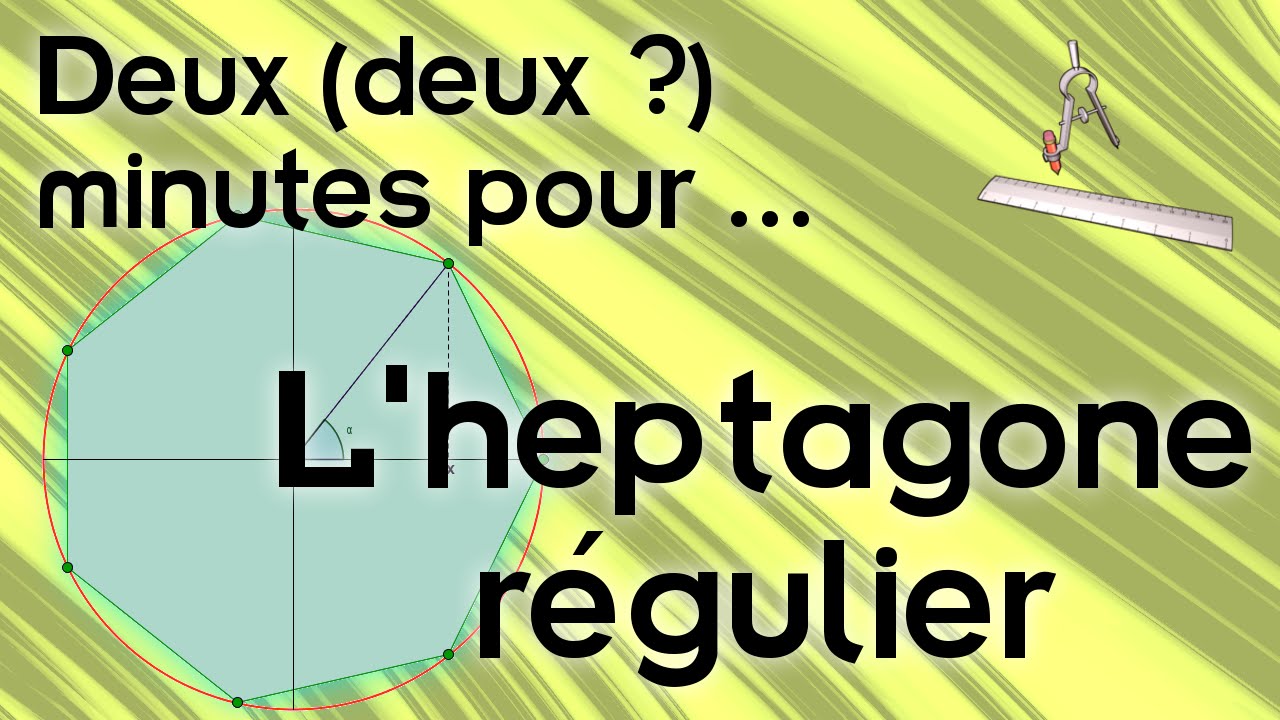 Deux (deux ?) minutes pour l'heptagone régulier