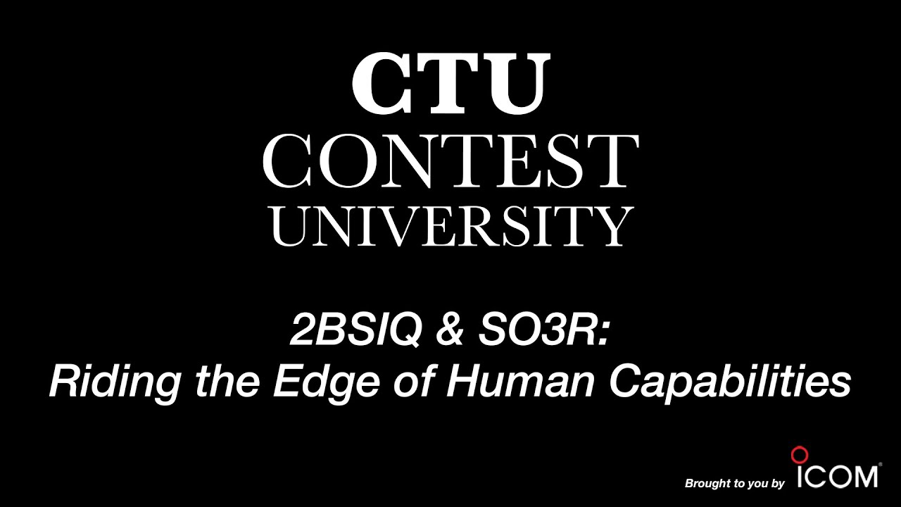 2BSIQ & SO3R: Riding the Edge of Human Capabilities – N6MJ - CTU 2019
