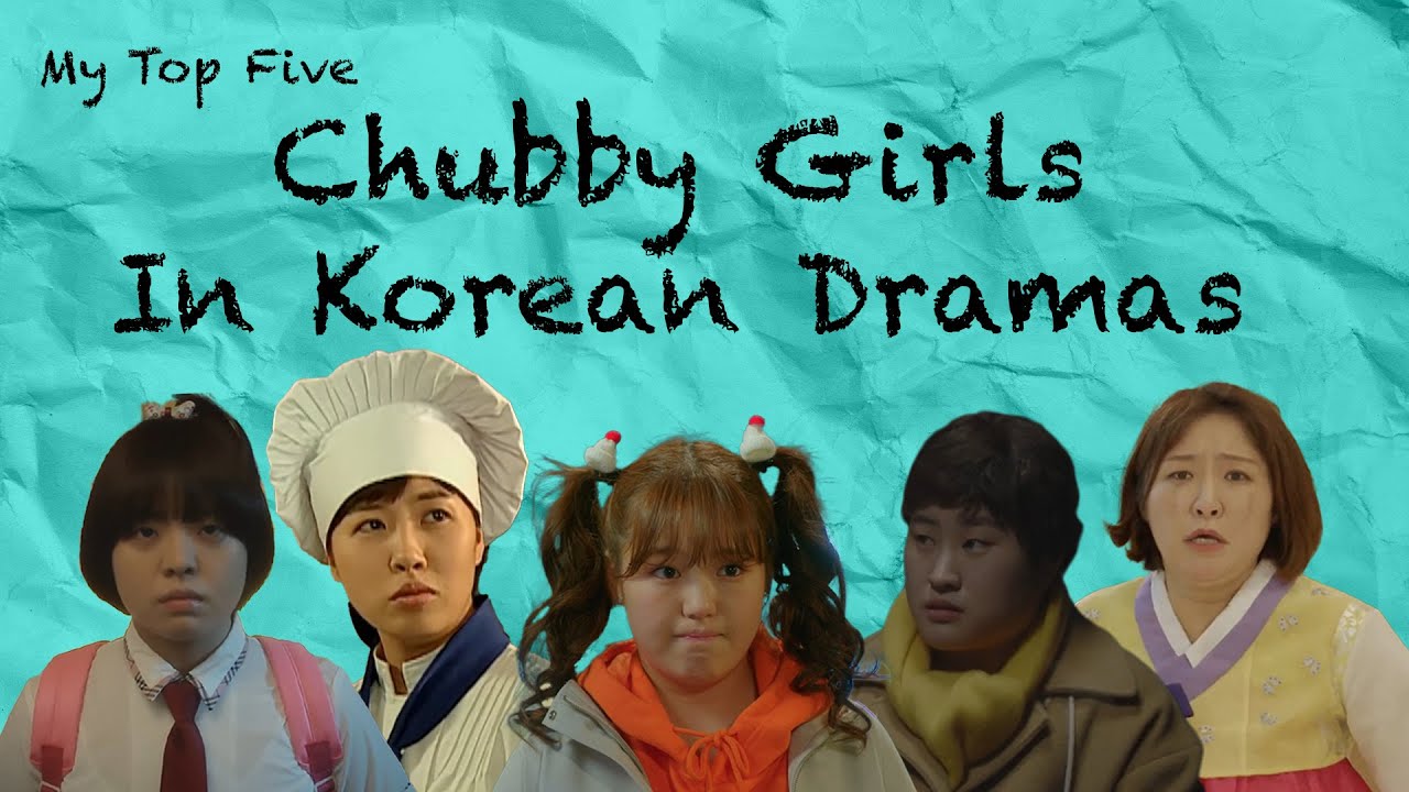 A Love Letter to Chubby Girls in Korean Drama: My Top Five Chubby Female Characters