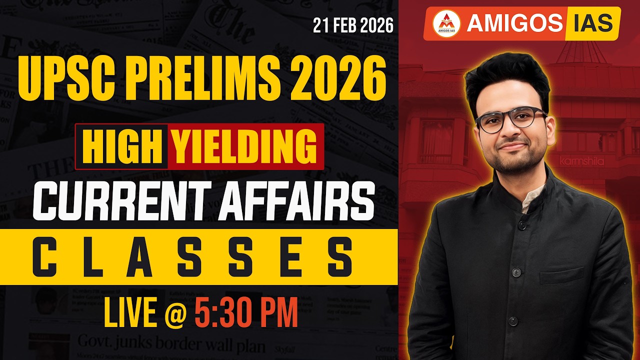 UPSC PRELIMS 2026 | HIGH YIELDING CURRENT AFFAIRS | 21-FEB-2026 by Vikas Sir | Amigos IAS Academy