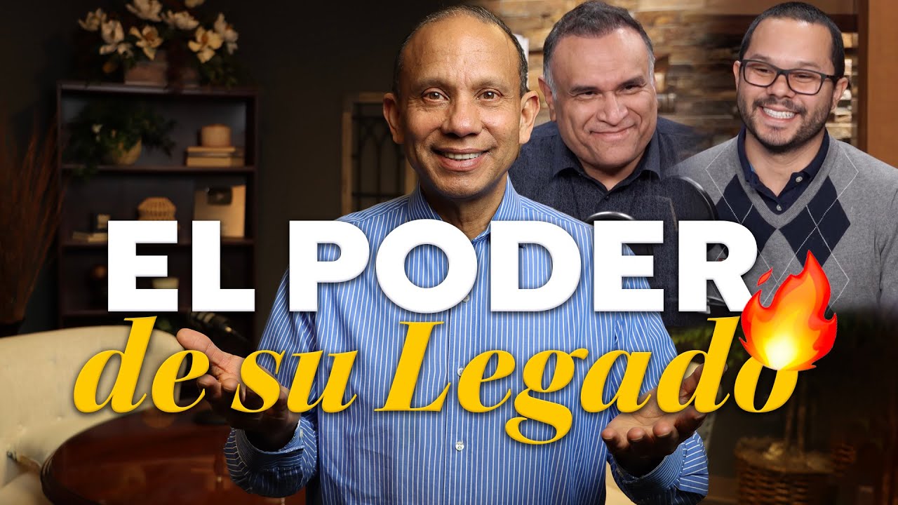 EL PODER DE SU LEGADO: ¿cómo influenciar sus futuras generaciones? (Edwin Castro y Sixto Porras)