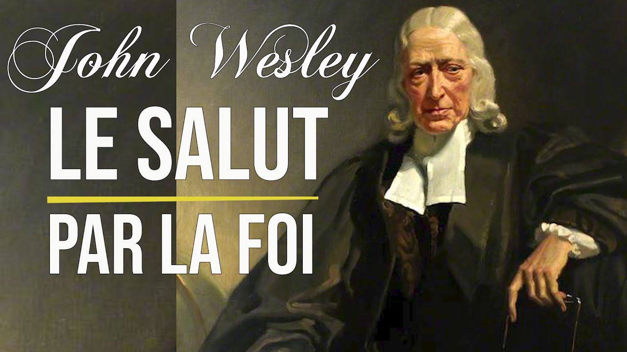 LE SALUT PAR LA FOI | John Wesley en francais | Traduction Maryline Orcel