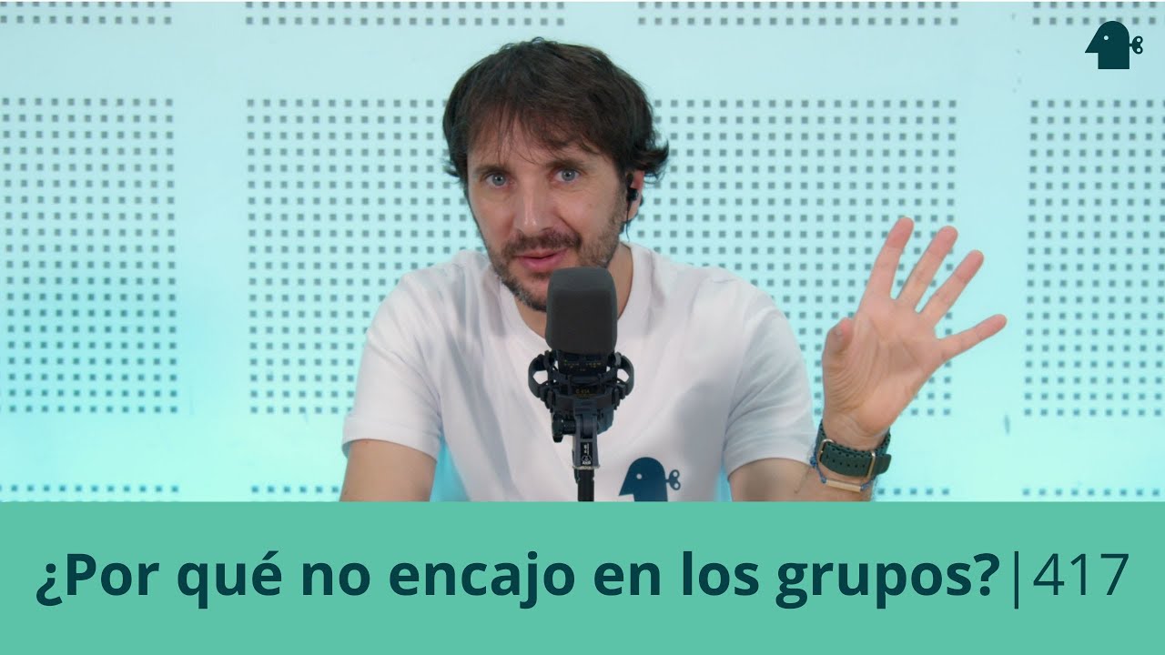 &iquest;POR QU&Eacute; NO ENCAJO EN LOS GRUPOS? | Entiende Tu Mente | 417