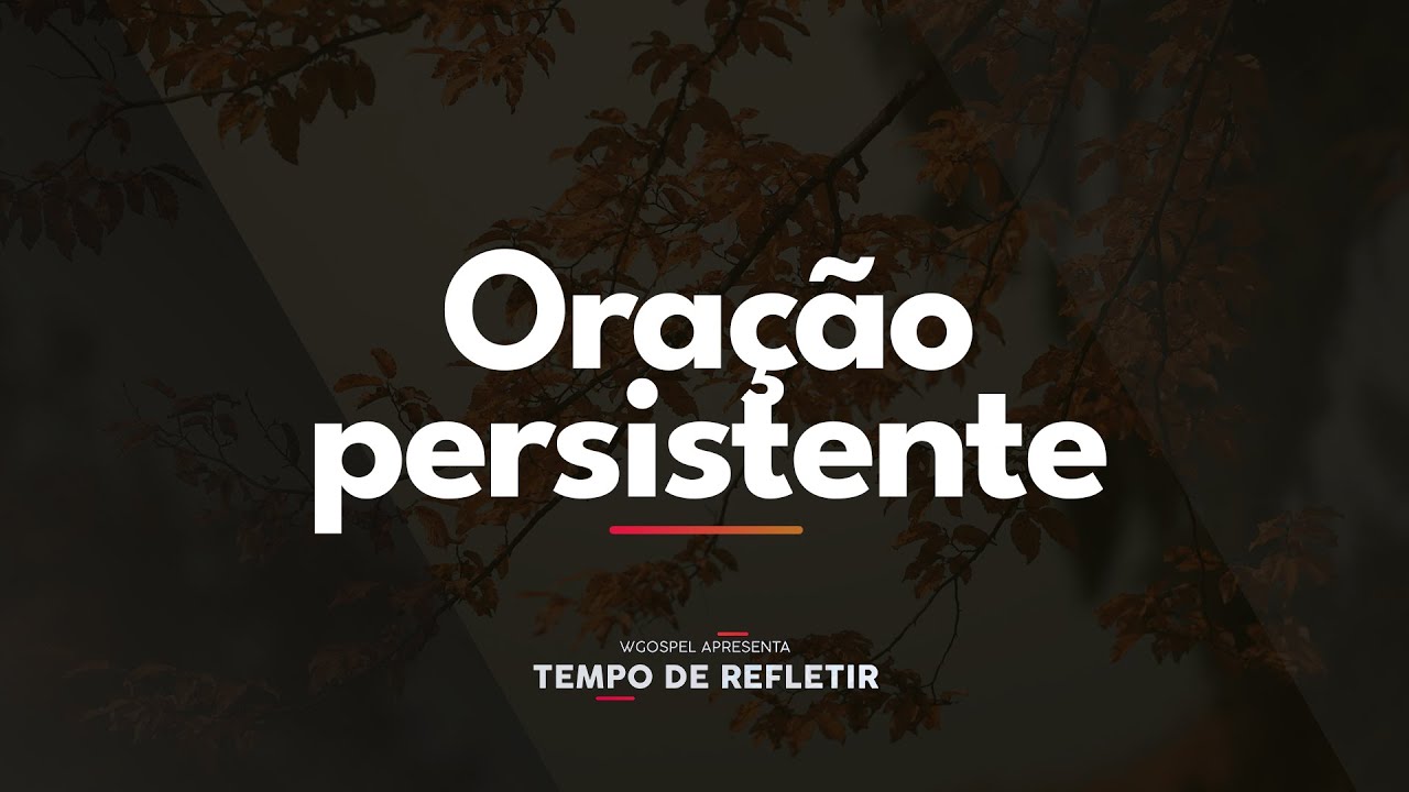 [Tempo de Refletir] Ora&ccedil;&atilde;o persistente
