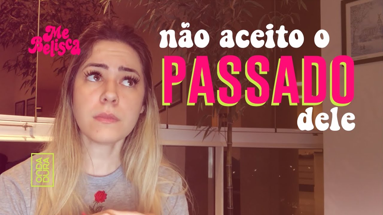 Meu namorado não é mais virgem, e agora? #Conselho