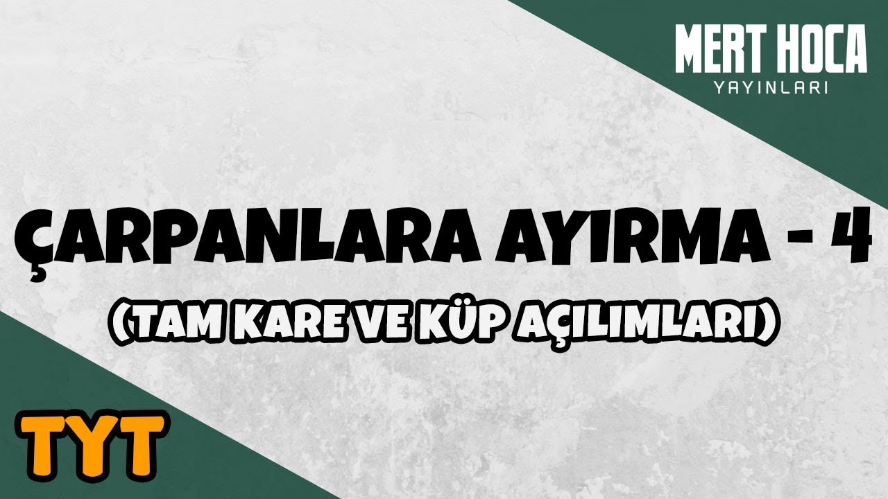 Çarpanlara Ayırma - 4 (Kare ve Küp Açılımları)