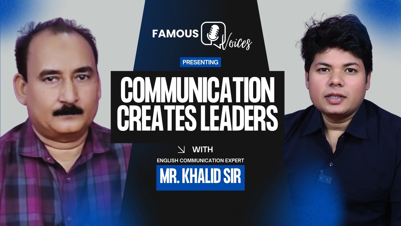 🎙️ Communication Creates Leaders | Khalid Sir Podcast | Famous Voices