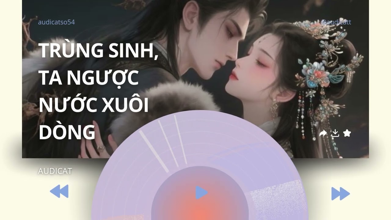 AUDICAT SỐ 54_TRÙNG SINH, TA NGƯỢC NƯỚC XUÔI DÒNG_ FULL AUDIO