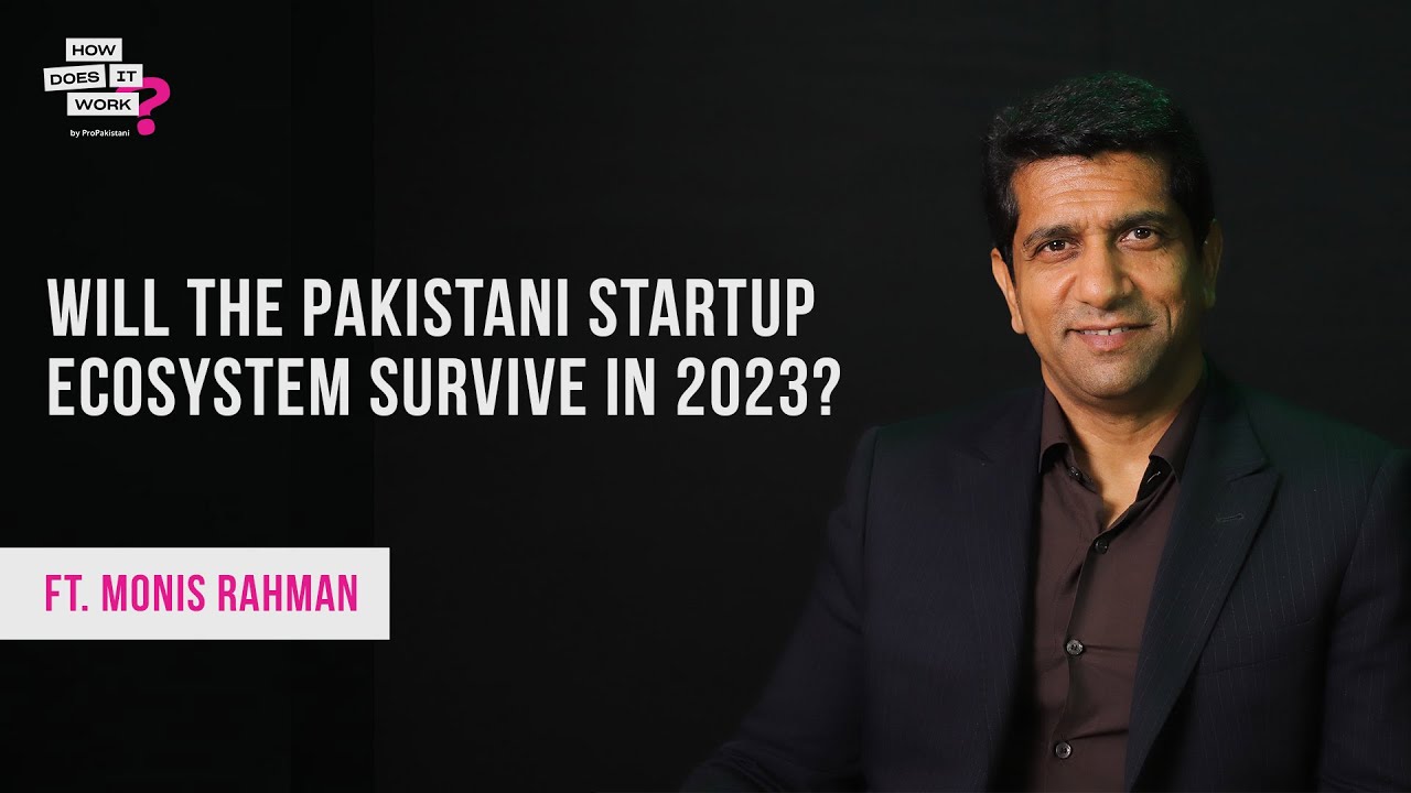 Will The Pakistani Startup Ecosystem Survive In 2023? Ft. Monis Rahman | EP104