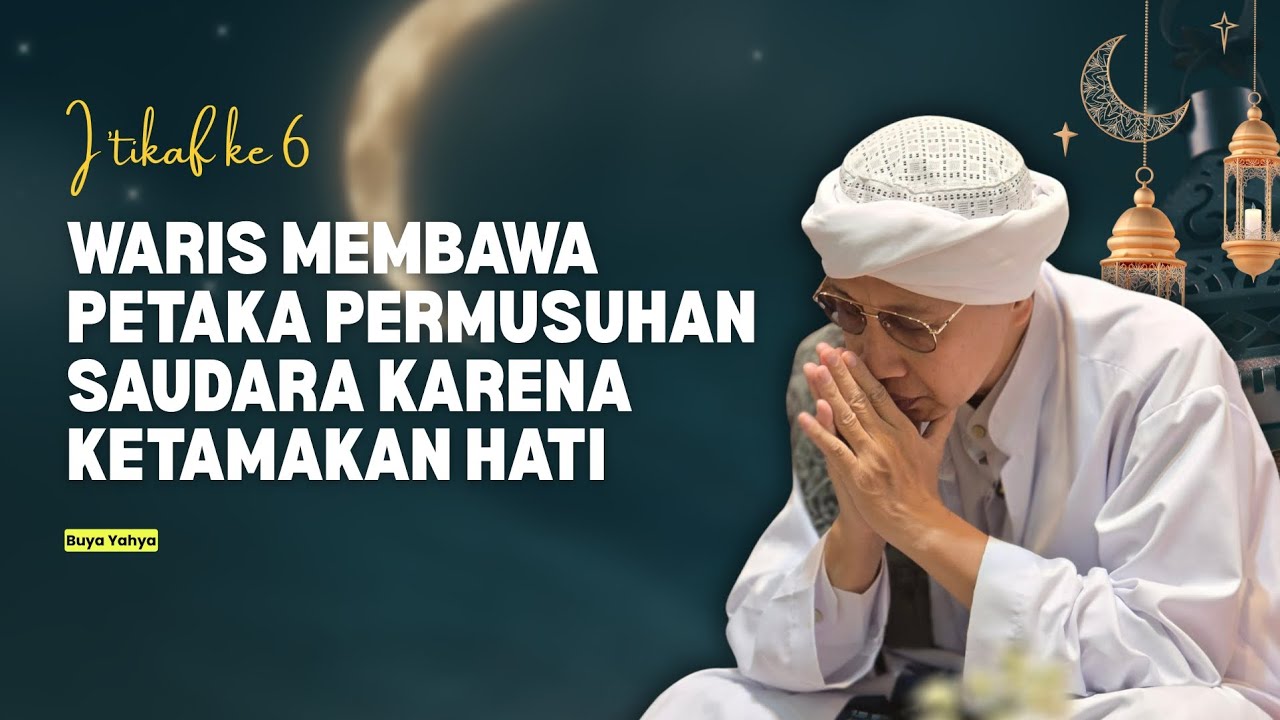 Waris Membawa Petaka Permusuhan karena Ketamakan Hati | I'tikaf malam ke 25 | Buya Yahya