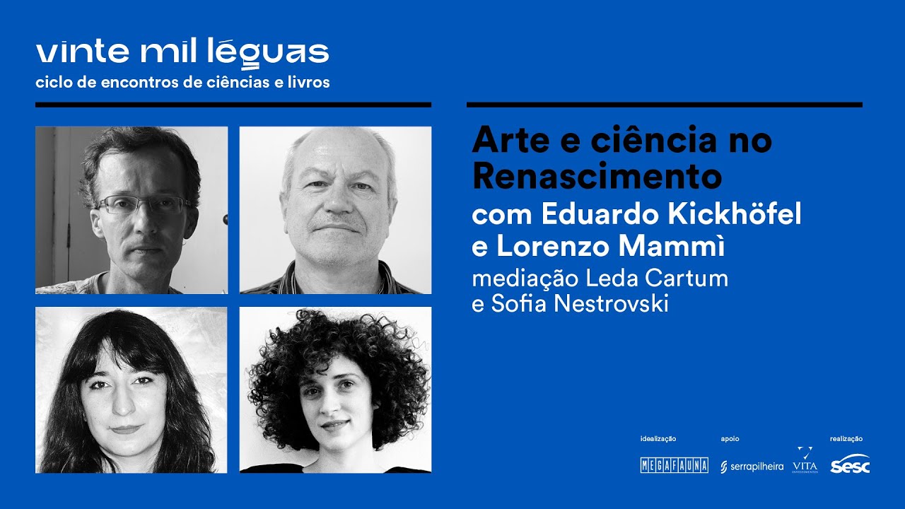 ARTE E CIÊNCIA NO RENASCIMENTO, com Lorenzo Mammì, Eduardo Kickhöfel, Leda Cartum e Sofia Nestrovski