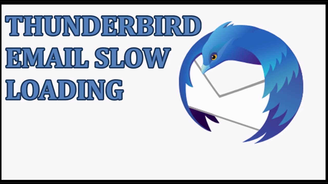 How to Fix Mozilla Thunderbird Email Slow Loading