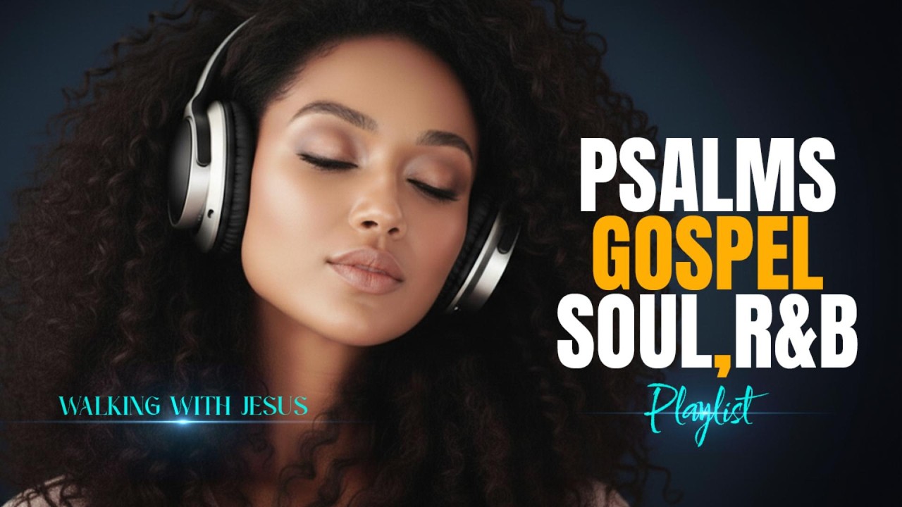 Soulful Gospe R&B Psalms | Worship & Praise Music for Healing, Prayer & Reflection