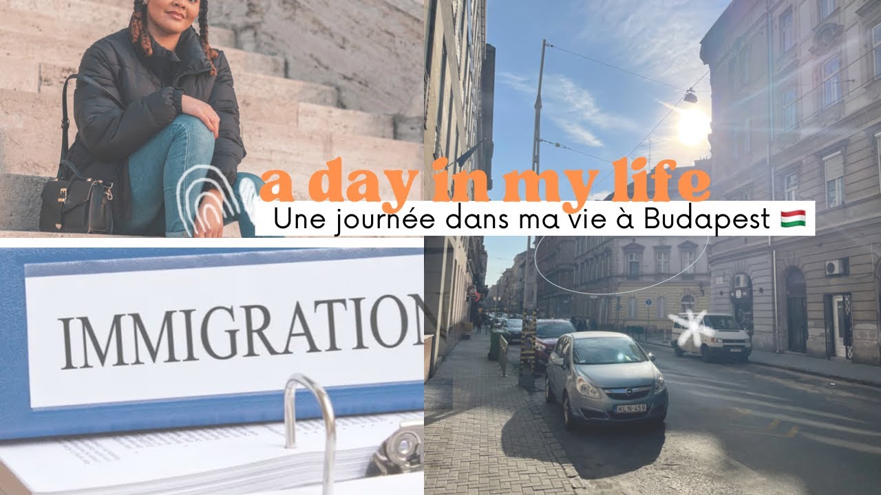 Une journée dans ma vie en Hongrie : immigration office, travail, ...