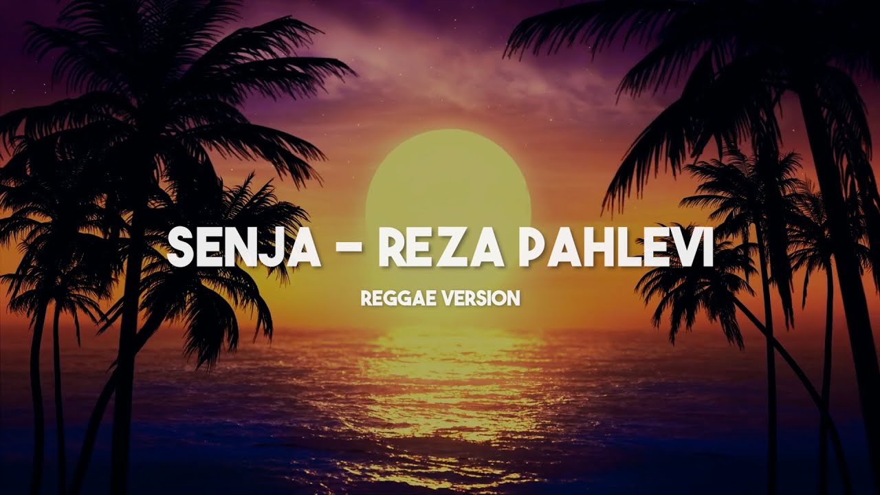 SENJA - REZA PAHLEVI [REGGAE VERSION]