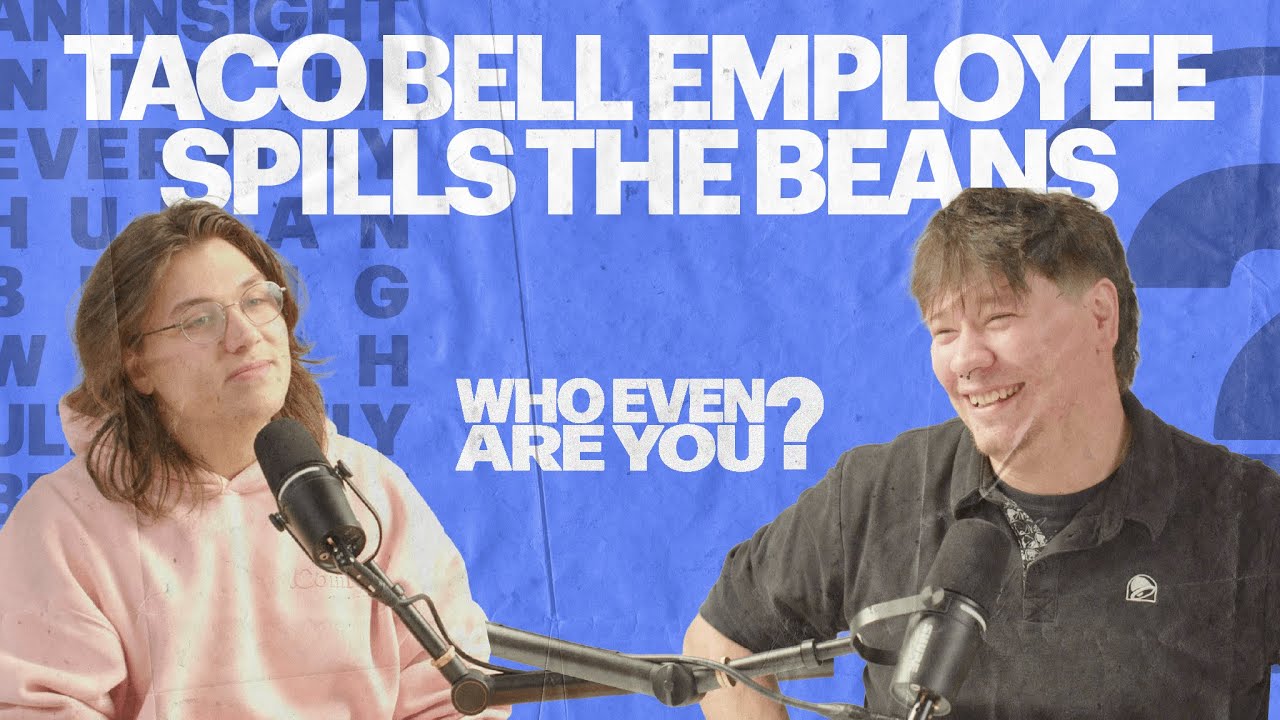 TACO BELL EMPLOYEE SPILLS THE BEANS | WHO EVEN ARE YOU? | EPISODE 3