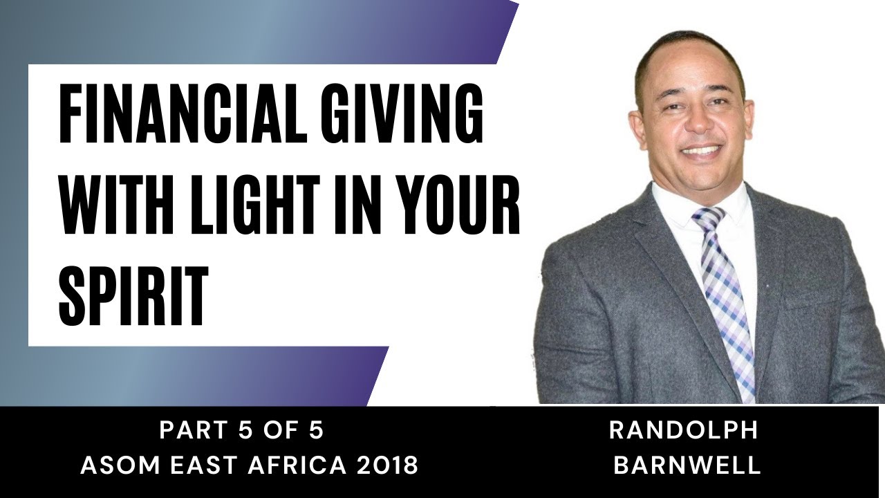 Financial Giving With Light in Your Spirit - Part 5 - Randolph Barnwell
