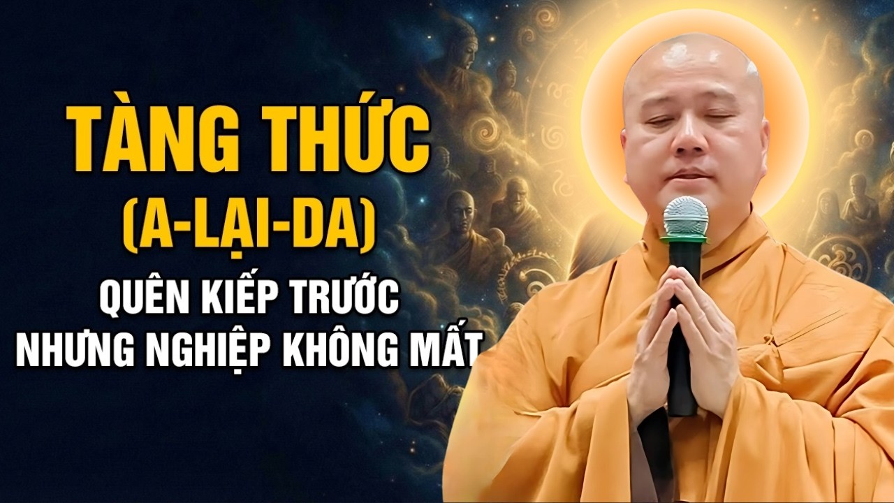 TÀNG THỨC (A-LẠI-DA): Vì sao bạn QUÊN kiếp trước nhưng NGHIỆP không mất | Pháp Thoại Thích Pháp Hòa