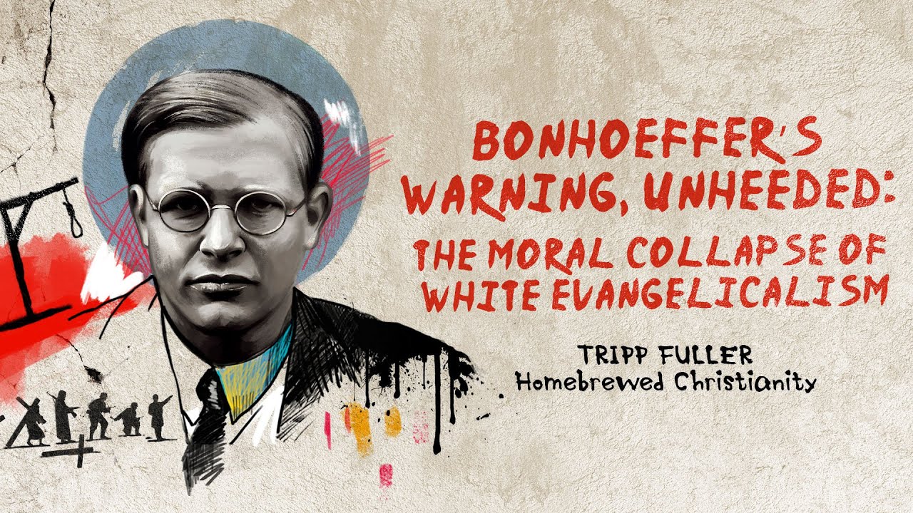 Bonhoeffer's Warning, Unheeded: The Moral Collapse of White Evangelicalism - Tripp Fuller