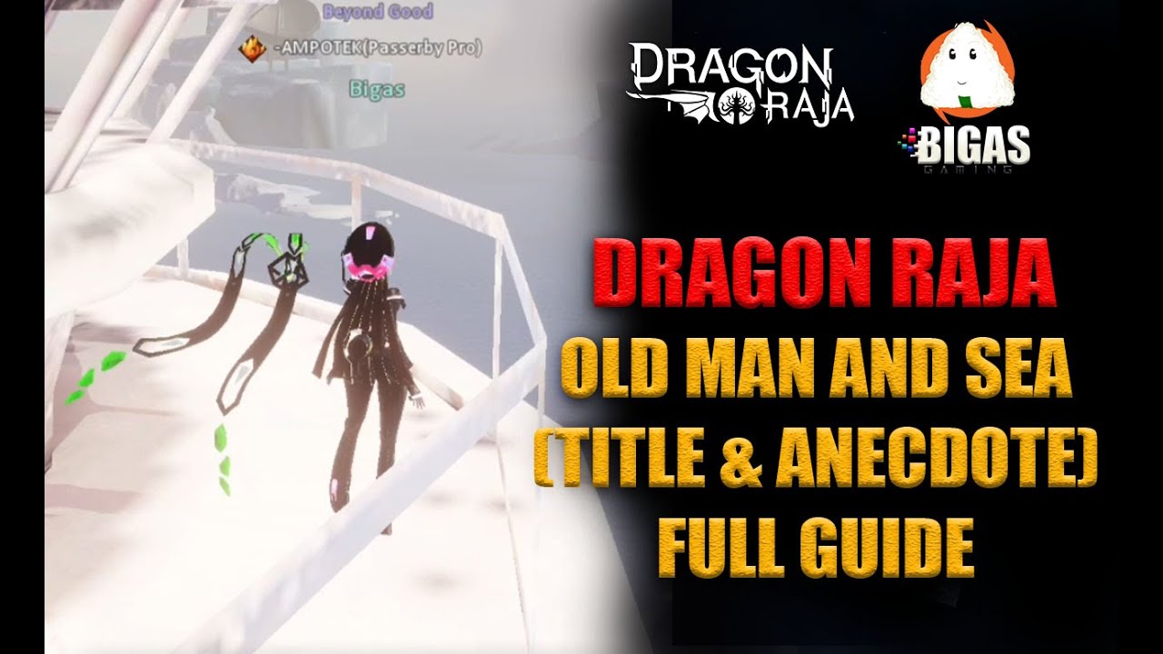 Dragon Raja : Old Man and Sea (TITLE & ANECDOTE) FULL GUIDE
