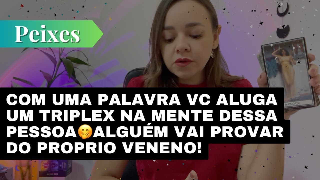PEIXES✨COM UMA PALAVRA VC ALUGA UM TRIPLEX NA MENTE DESSA PESSOA🤭AGORA VAI PROVAR DO PROPRIO VENENO