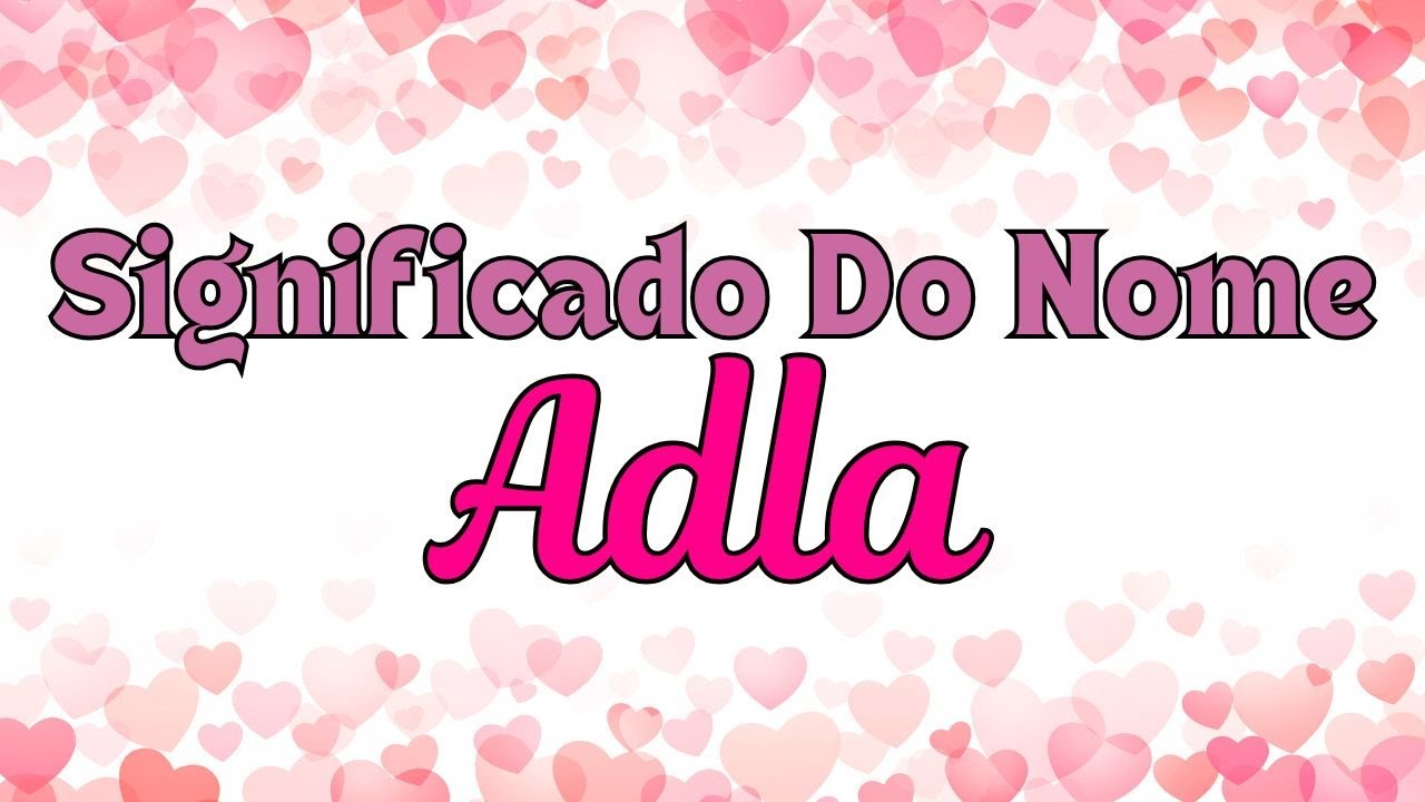 O que significa o nome Adla? Curiosidades Imperd&iacute;veis✨