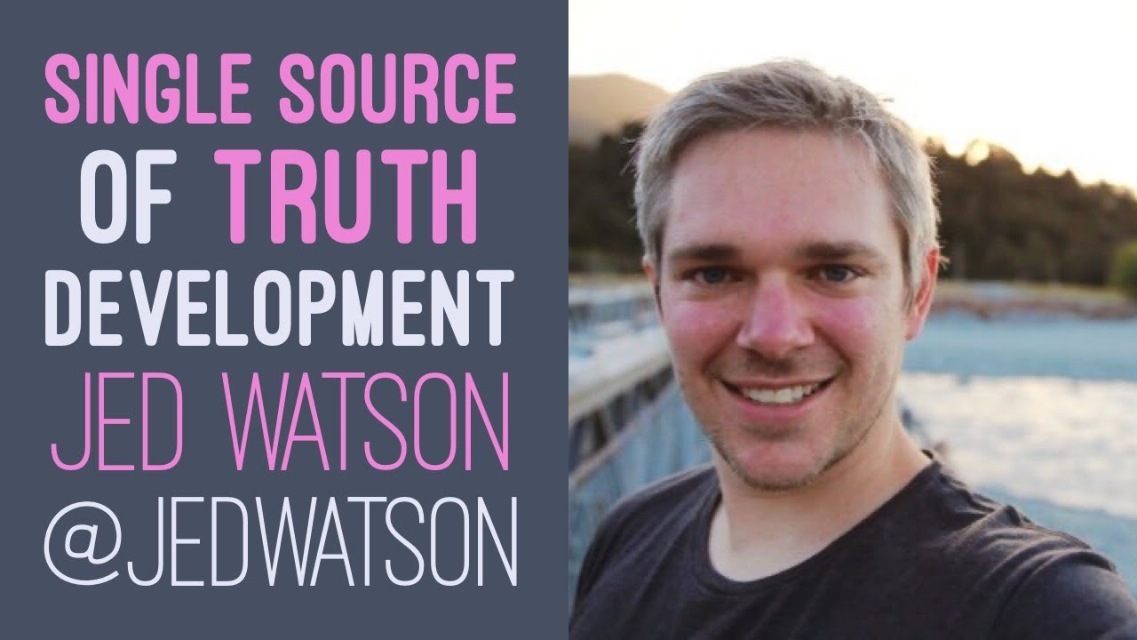 Single Source of Truth Development - Jed Watson