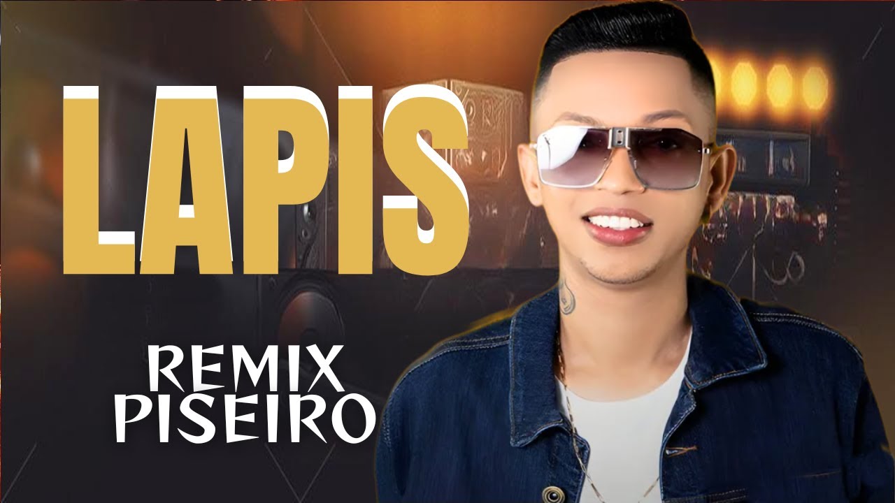 LAPIS REMIX VERS&Atilde;O PISEIRO SILFARLEY