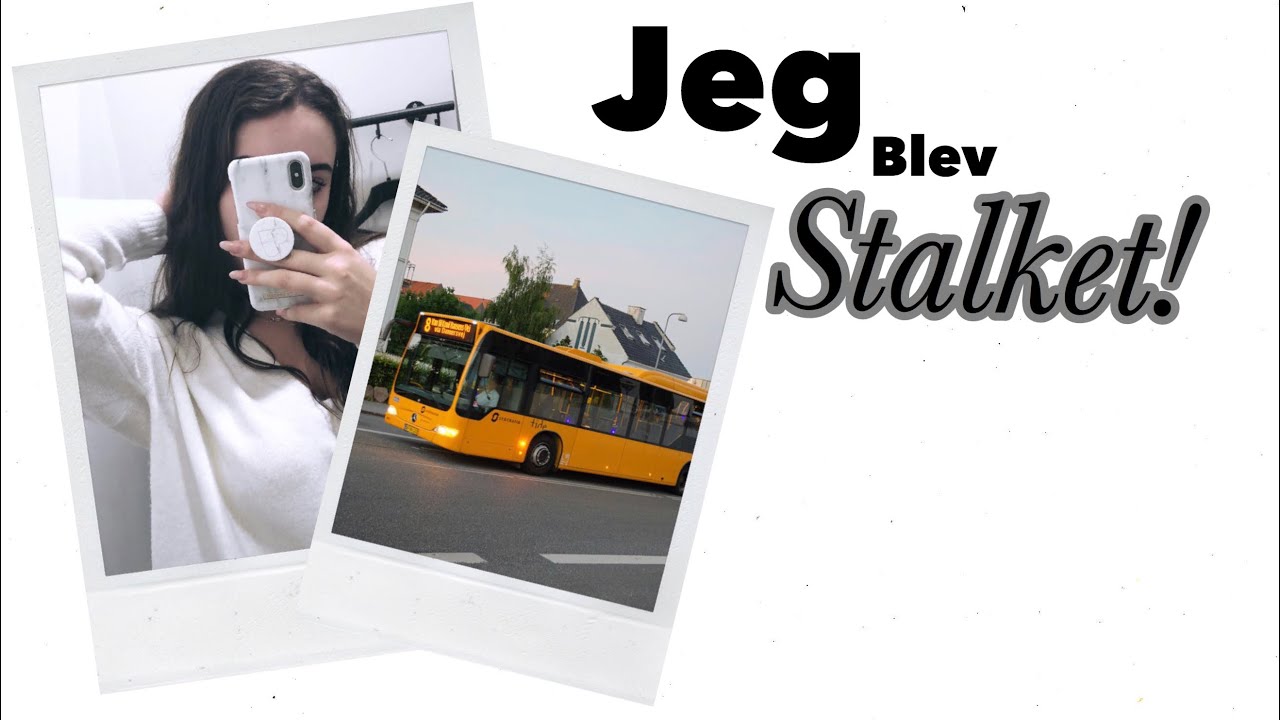 STORY TIME - JEG BLEV STALKET!