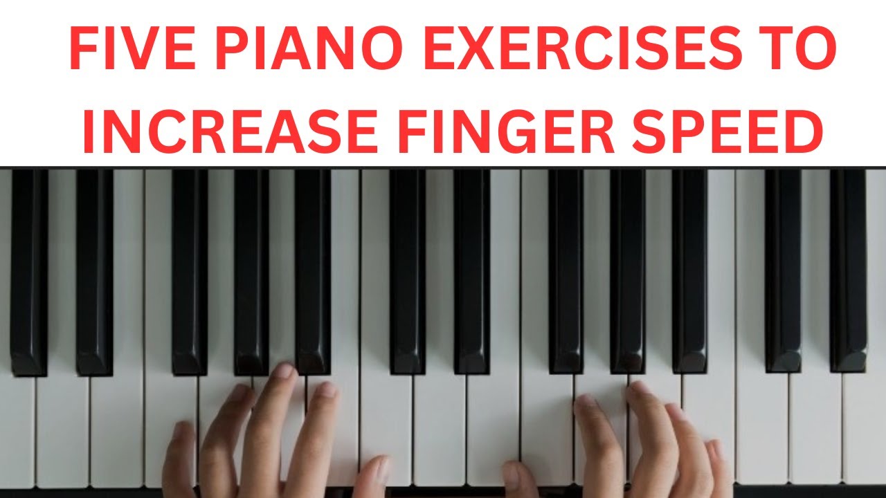 FIVE PIANO FINGER SPEED EXERCISES