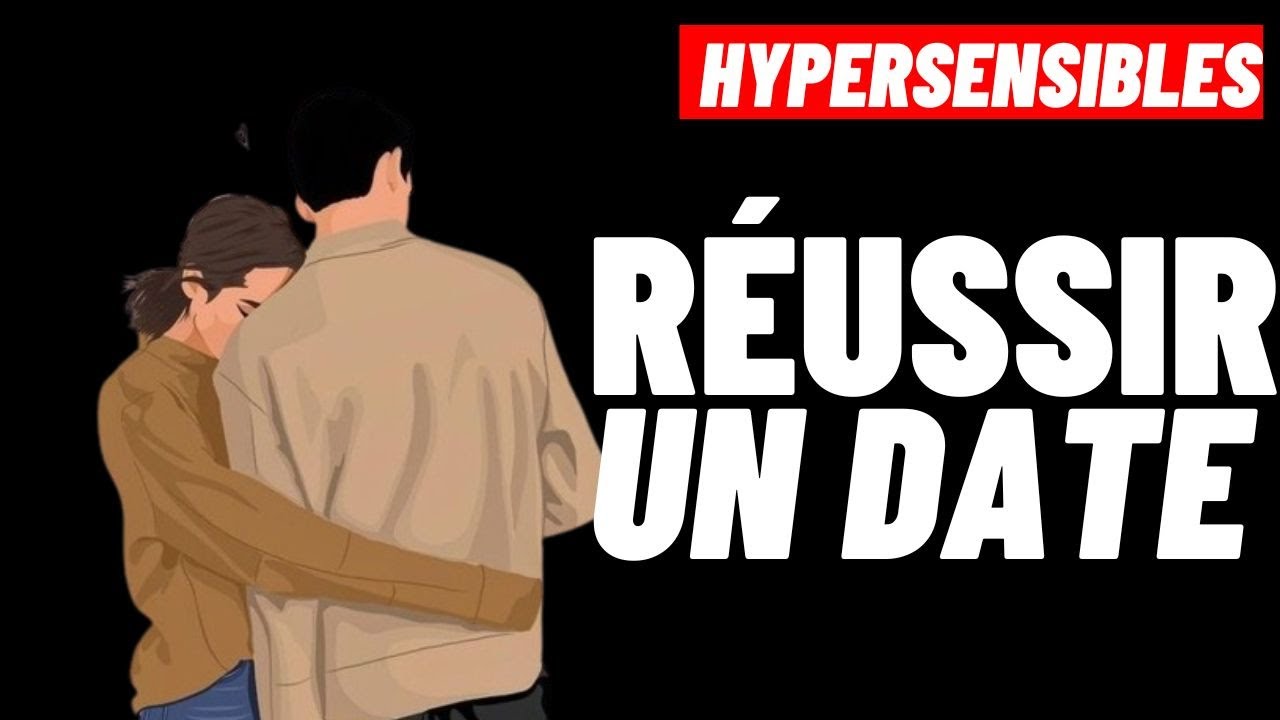 5 CONSEILS POUR RÉUSSIR UN DATE AVEC UNE PERSONNE HYPERSENSIBLE