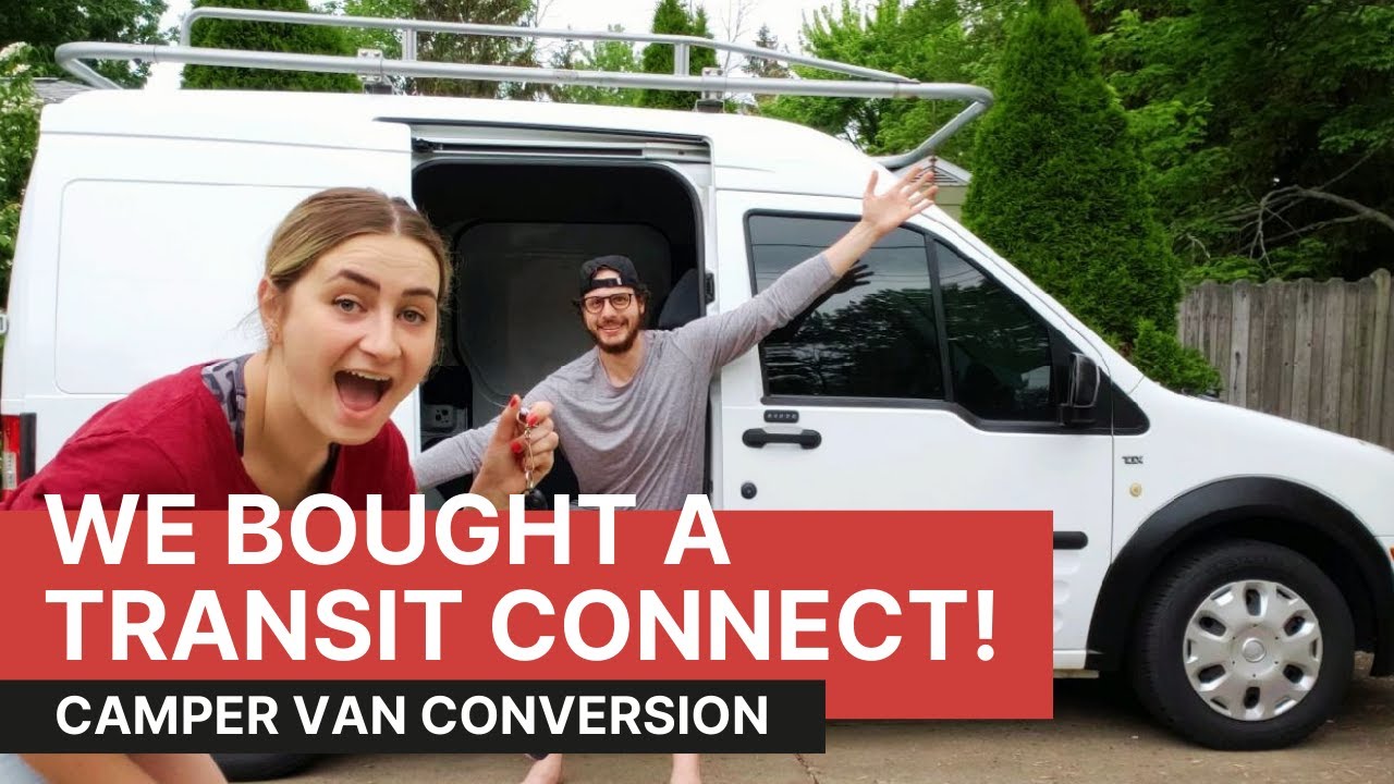 Buying a Ford Transit Connect Van- The First Step in Our Micro Camper Van Conversion and Van Life