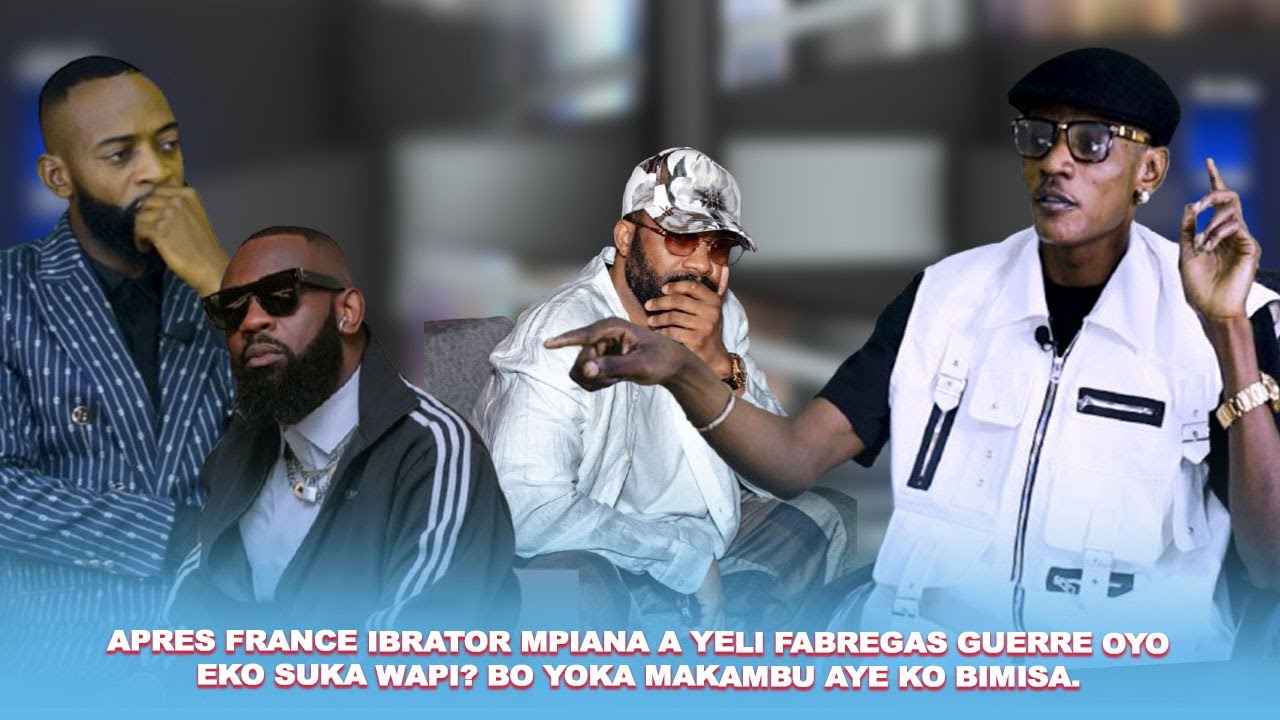 APRES FRANCE IBRATOR MPIANA A YELI FABREGAS GUERRE OYO EKO SUKA WAPI? BO YOKA MAKAMBU AYE KO BIMISA.