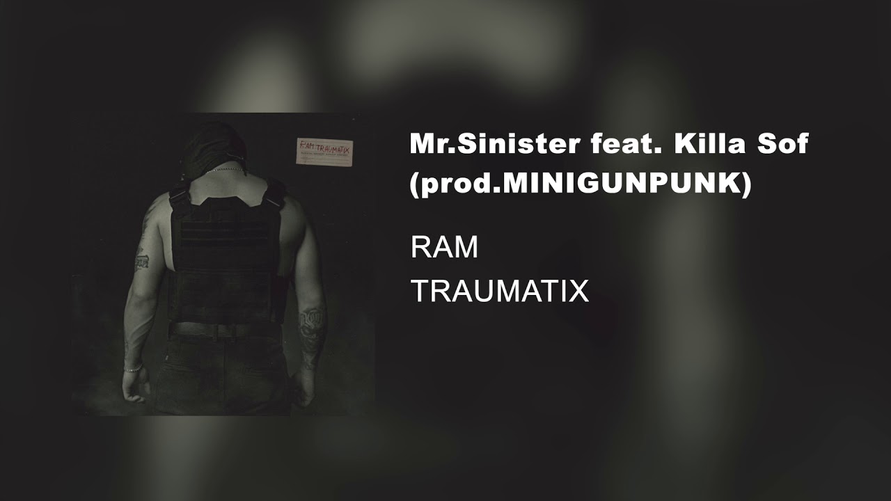 RAM &mdash; Mr. Sinister feat. Killa Sof prod. MINIGUNPUNK (альбом &laquo;TRAUMATIX&raquo;, 2019)