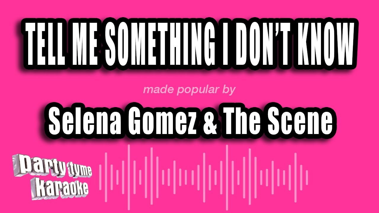 Selena Gomez & The Scene - Tell Me Something I Don't Know (Karaoke Version)