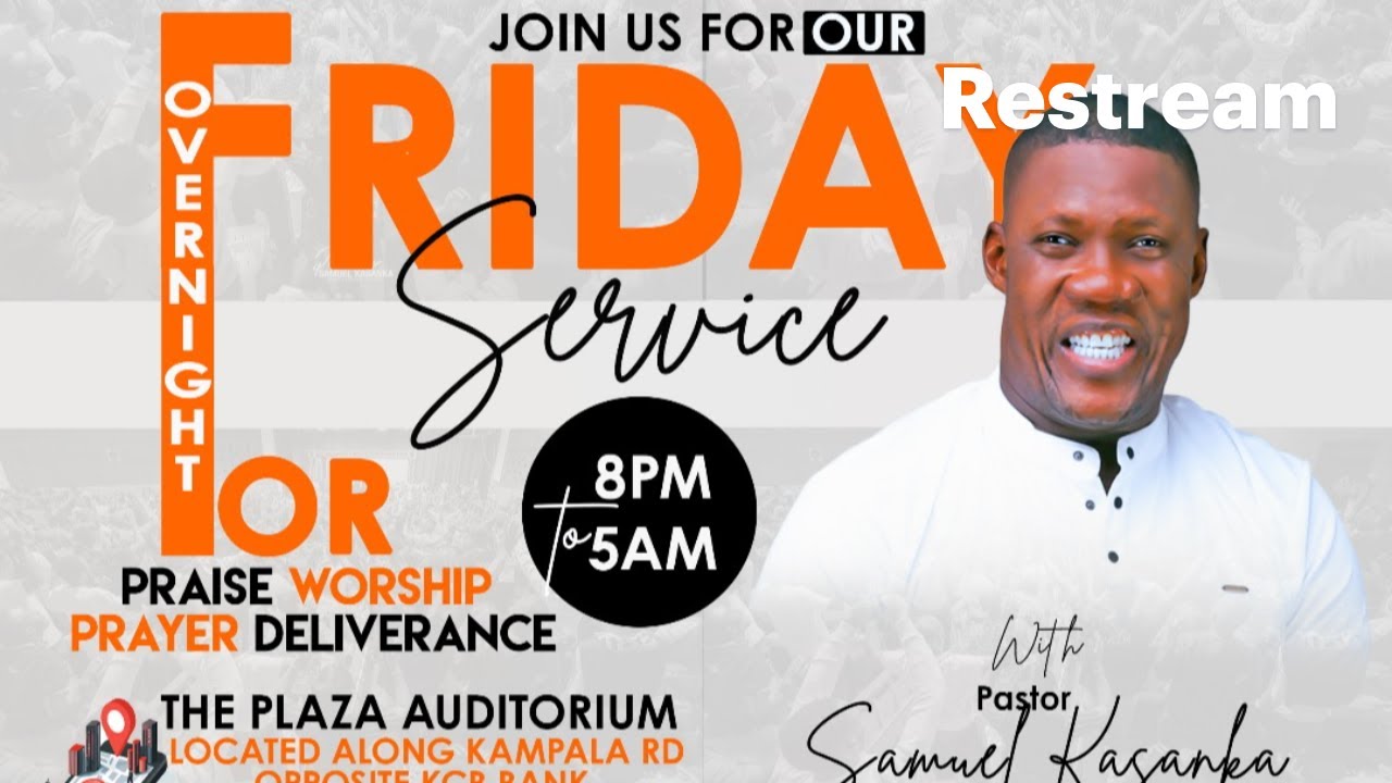 FRIDAY OVERNIGHT SERVICE    -  LIVE  WITH PASTOR SAMUEL KASANKA HERE AT THE CENTRE OF REVIVAL CHURCH