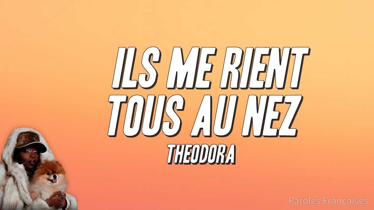 THEODORA - ILS ME RIENT TOUS AU NEZ (Paroles)