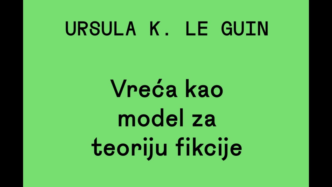 Ursula K. Le Guin - Vreća kao model za teoriju fikcije i Tirada o 