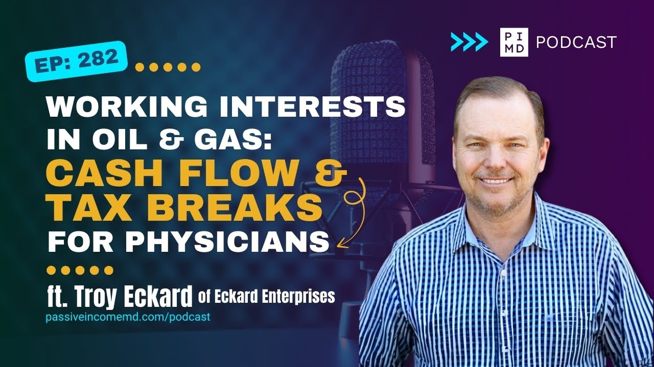 Working Interests in Oil & Gas: Cash Flow and Tax Breaks for Physicians | PIMD Podcast
